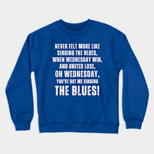 Never felt more like singing the blues Crewneck Sweatshirt